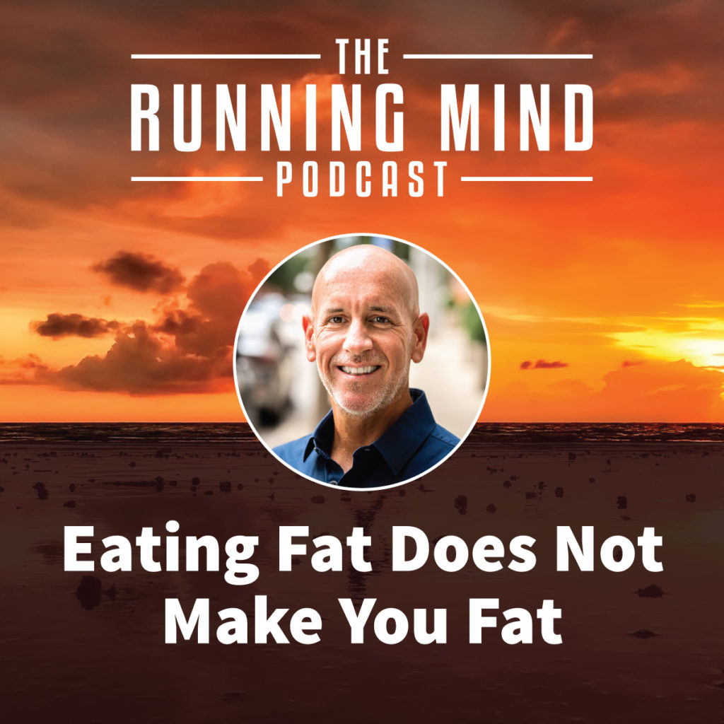 23 Eating Fat Does Not Make You Fat Running Lean With Patrick Mcgilvray