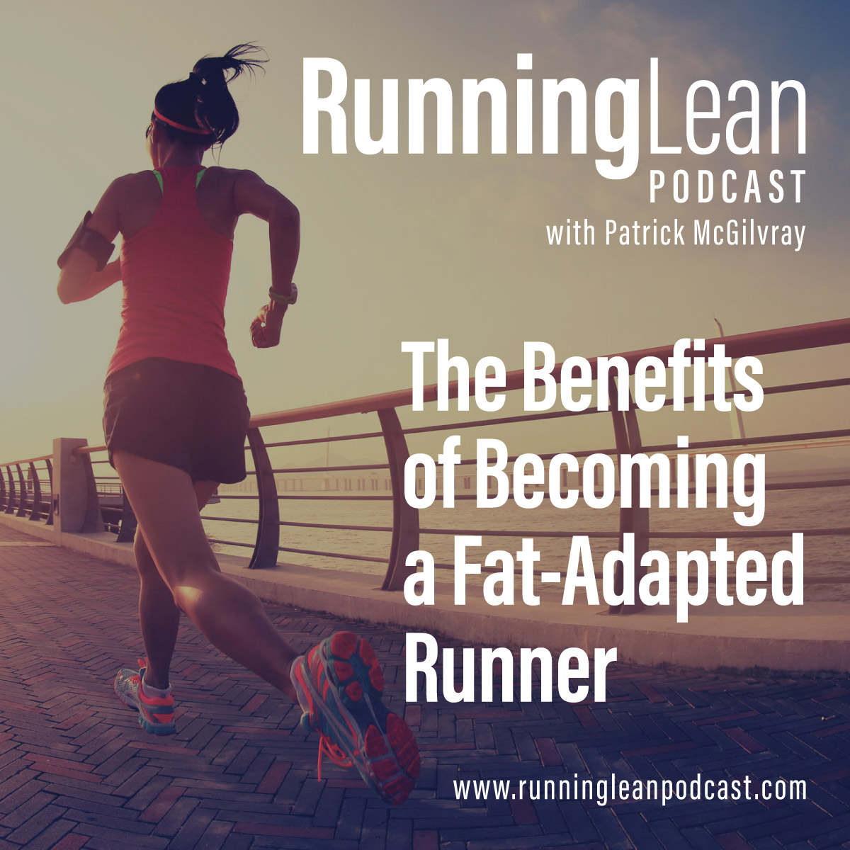 54. The Benefits of Becoming a Fat-Adapted Runner - Running Lean with  Patrick McGilvray