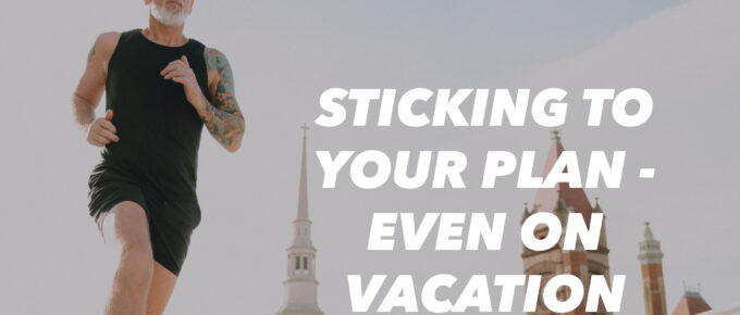 Sticking to Your Plan - Even on Vacation