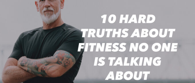 10 Hard Truths About Fitness No One Is Talking About