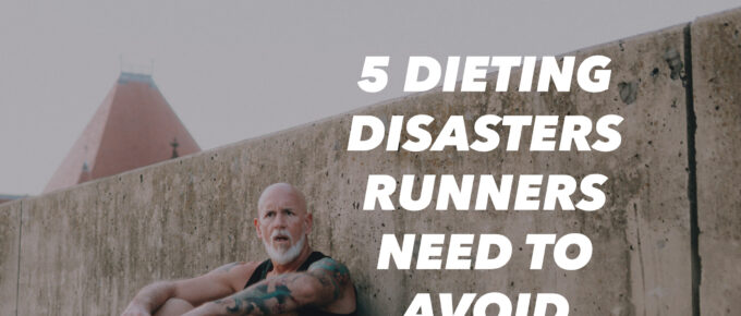 5 Dieting Disasters Runners Need to Avoid