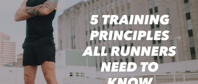 5 Training Principles All Runners Need to Know