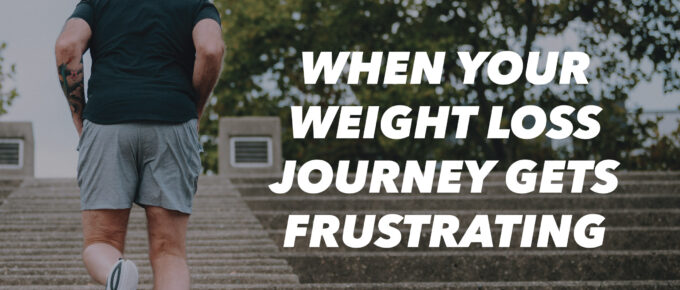 When Your Weight Loss Journey Gets Frustrating